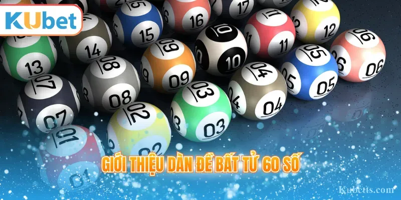 Dàn Đề Bất Tử 60 Số: Bí Quyết Chơi Hiệu Quả Và Tối Ưu Tỷ Lệ Thắng 1 Giới thiệu dàn đề bất tử 60 số